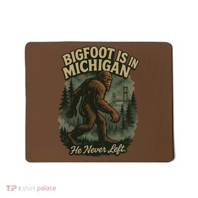 Bigfoot Is In Michigan Mousepad