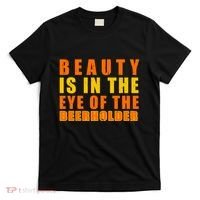 Beauty Is In The Eye Of The Beer Holder T-Shirt thumb 0