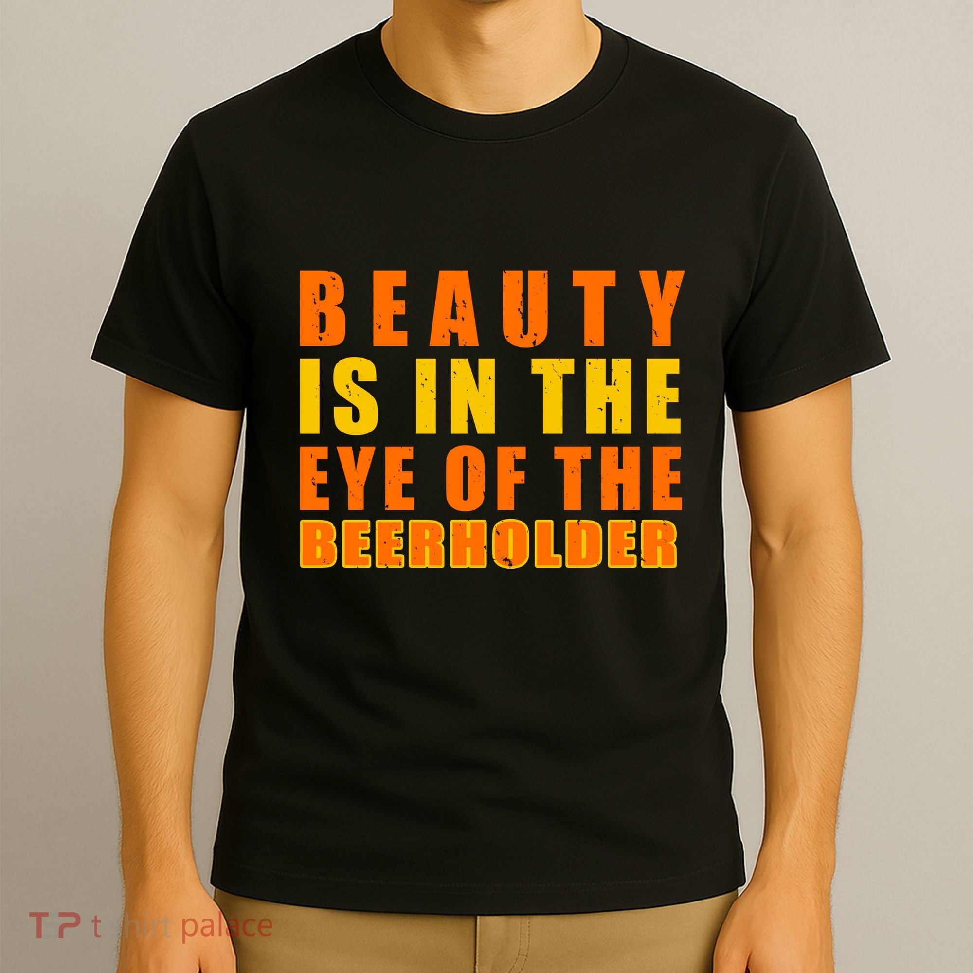 Beauty Is In The Eye Of The Beer Holder T-Shirt