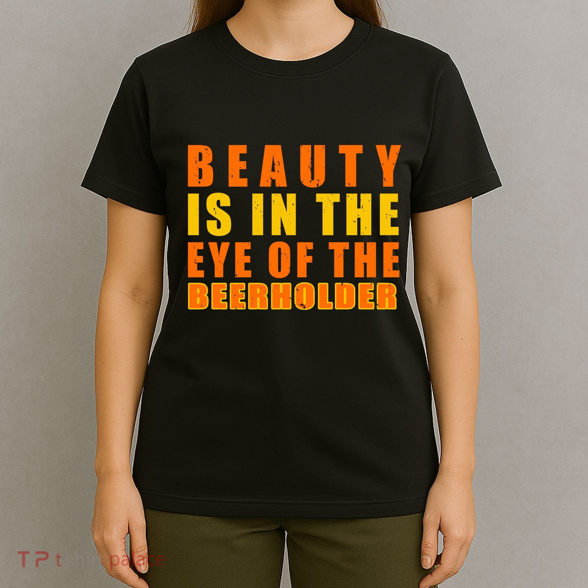 Beauty Is In The Eye Of The Beer Holder T-Shirt