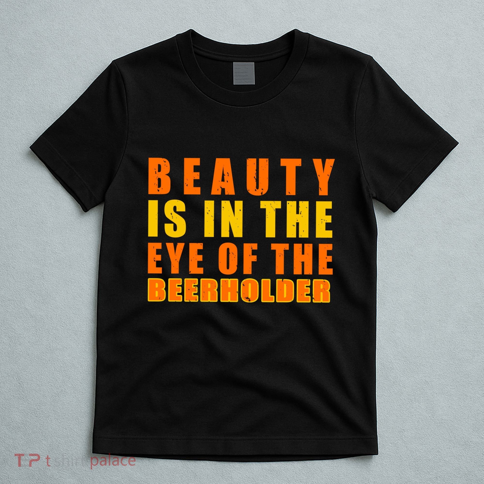 Beauty Is In The Eye Of The Beer Holder T-Shirt
