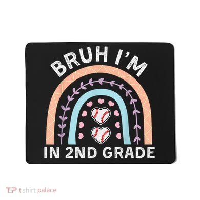 Bruh IM In 2nd Grade Back To School 2nd Grade Baseball Mousepad