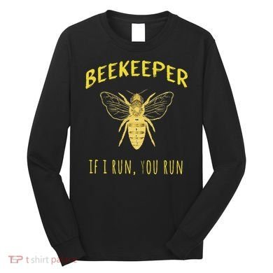 Beekeeper If I Run You Run Funny Beekeeping Lovers Long Sleeve Shirt