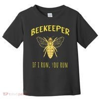 Beekeeper If I Run You Run Funny Beekeeping Lovers Toddler T-Shirt thumb 0