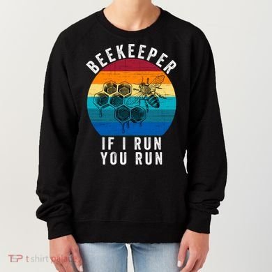 Beekeeper If I Run You Run Honeybees Apiculture Bee Keeper Beekeeping Bee Lovers Women's Sweatshirt