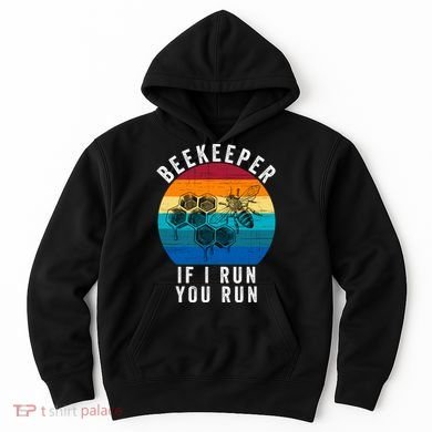 Beekeeper If I Run You Run Honeybees Apiculture Bee Keeper Beekeeping Bee Lovers Hoodie