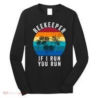 Beekeeper If I Run You Run Honeybees Apiculture Bee Keeper Beekeeping Bee Lovers Long Sleeve Shirt thumb 0