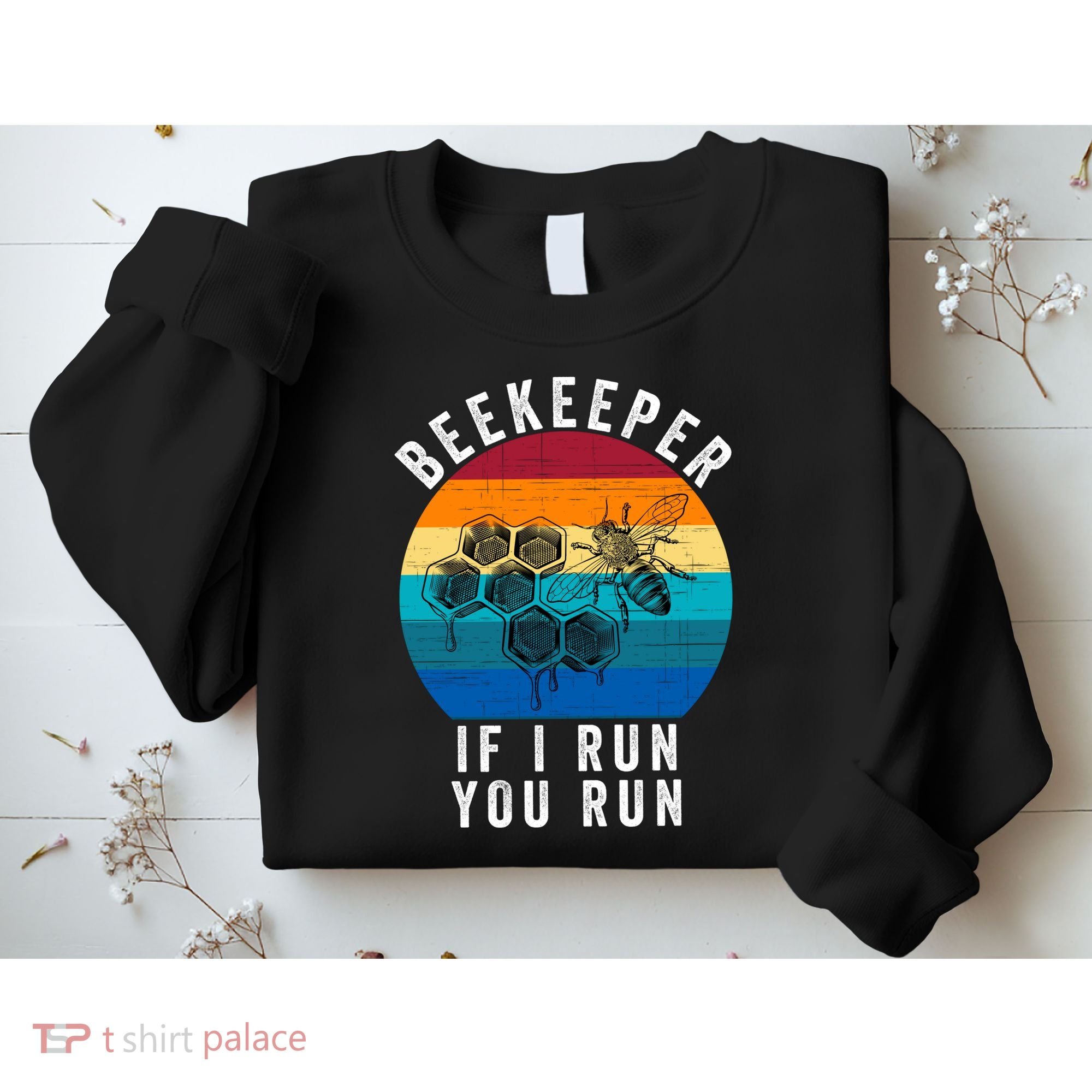 Beekeeper If I Run You Run Honeybees Apiculture Bee Keeper Beekeeping Bee Lovers Sweatshirt