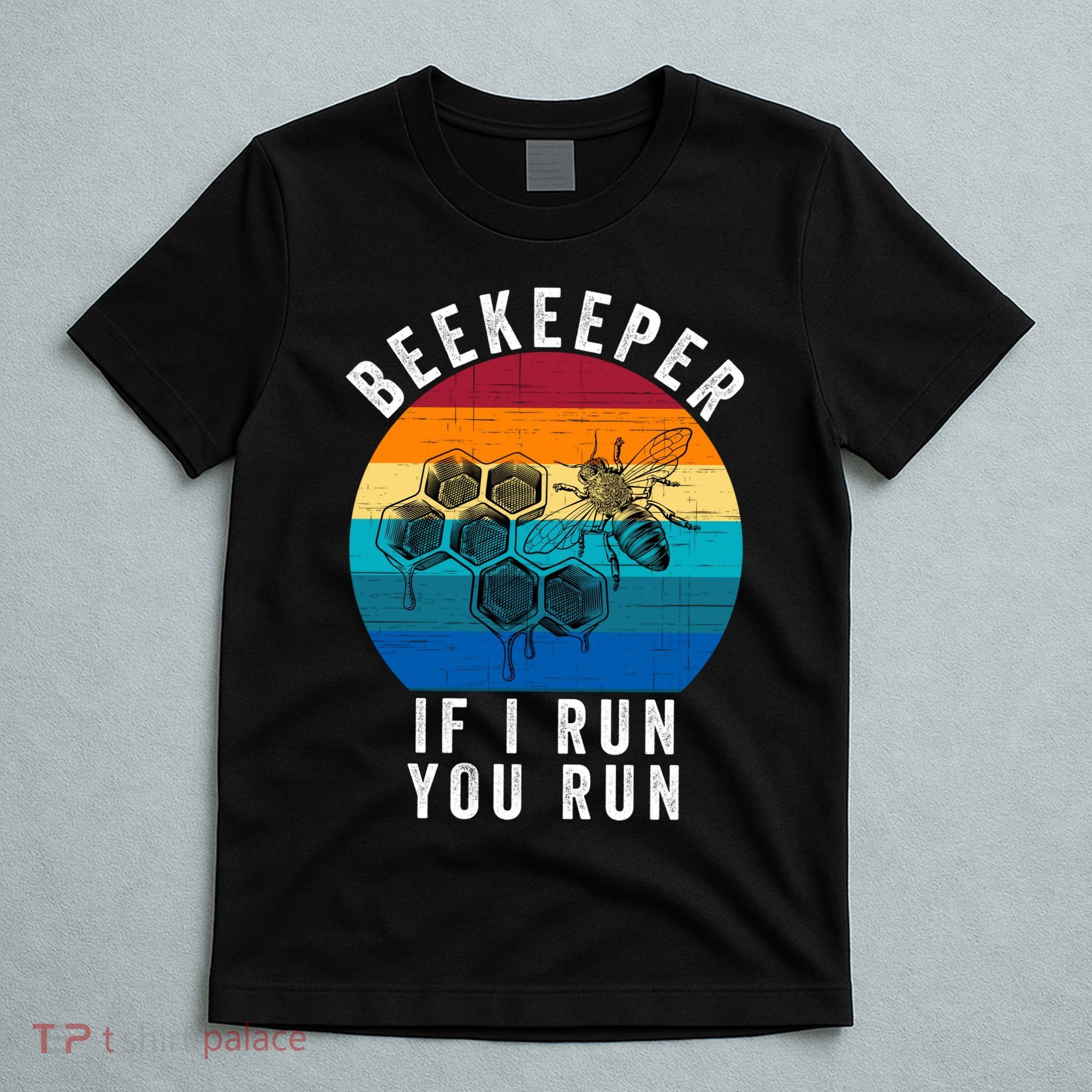 Beekeeper If I Run You Run Honeybees Apiculture Bee Keeper Beekeeping Bee Lovers T-Shirt