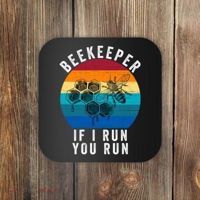 Beekeeper If I Run You Run Honeybees Apiculture Bee Keeper Beekeeping Bee Lovers Coaster