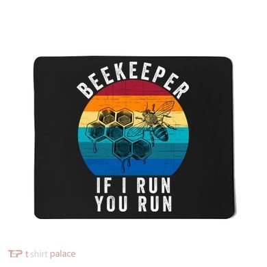 Beekeeper If I Run You Run Honeybees Apiculture Bee Keeper Beekeeping Bee Lovers Mousepad