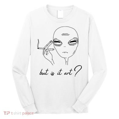But Is It Art? Funny Smoking Alien Long Sleeve Shirt
