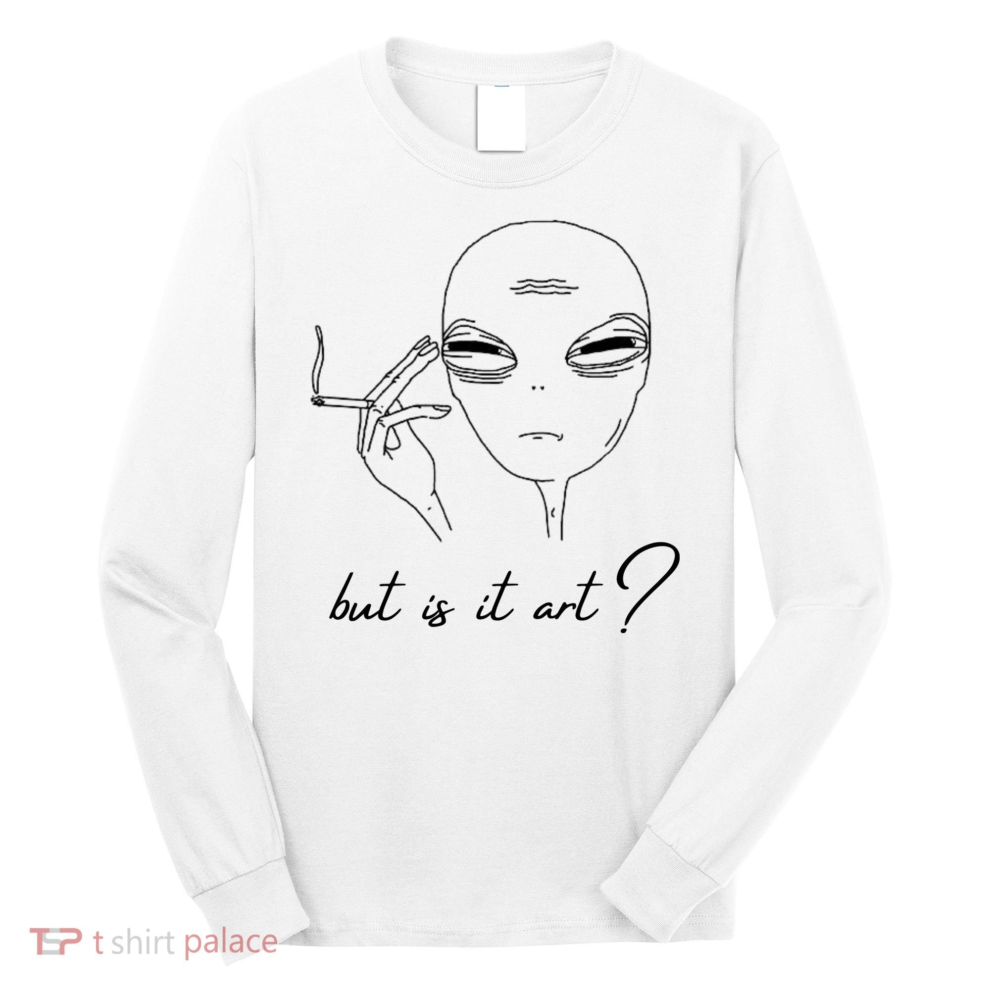 But Is It Art? Funny Smoking Alien Long Sleeve Shirt
