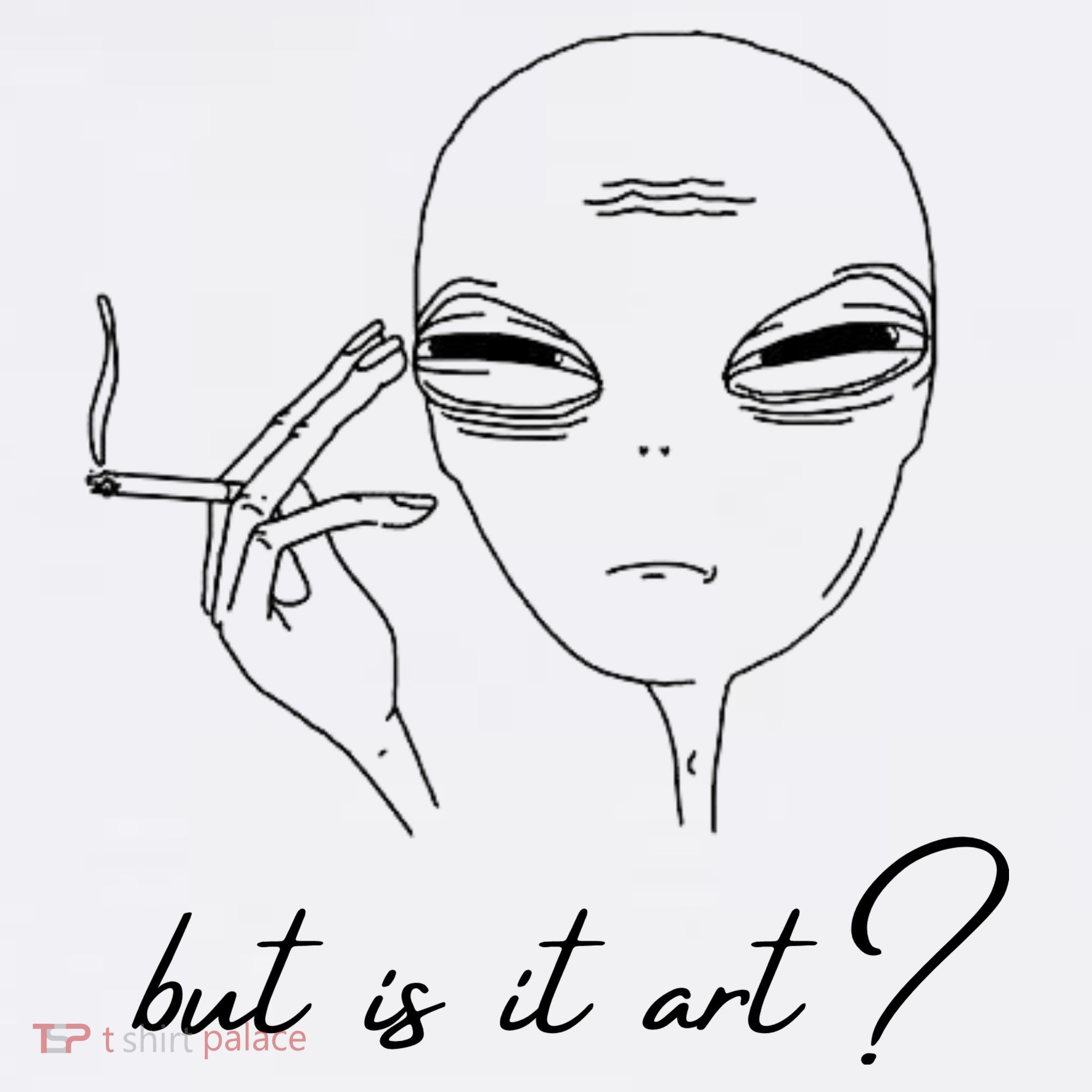But Is It Art? Funny Smoking Alien T-Shirt