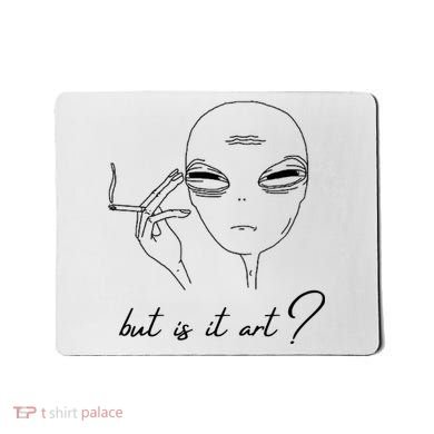 But Is It Art? Funny Smoking Alien Mousepad
