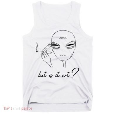 But Is It Art? Funny Smoking Alien Tank Top