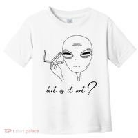But Is It Art? Funny Smoking Alien Toddler T-Shirt thumb 0