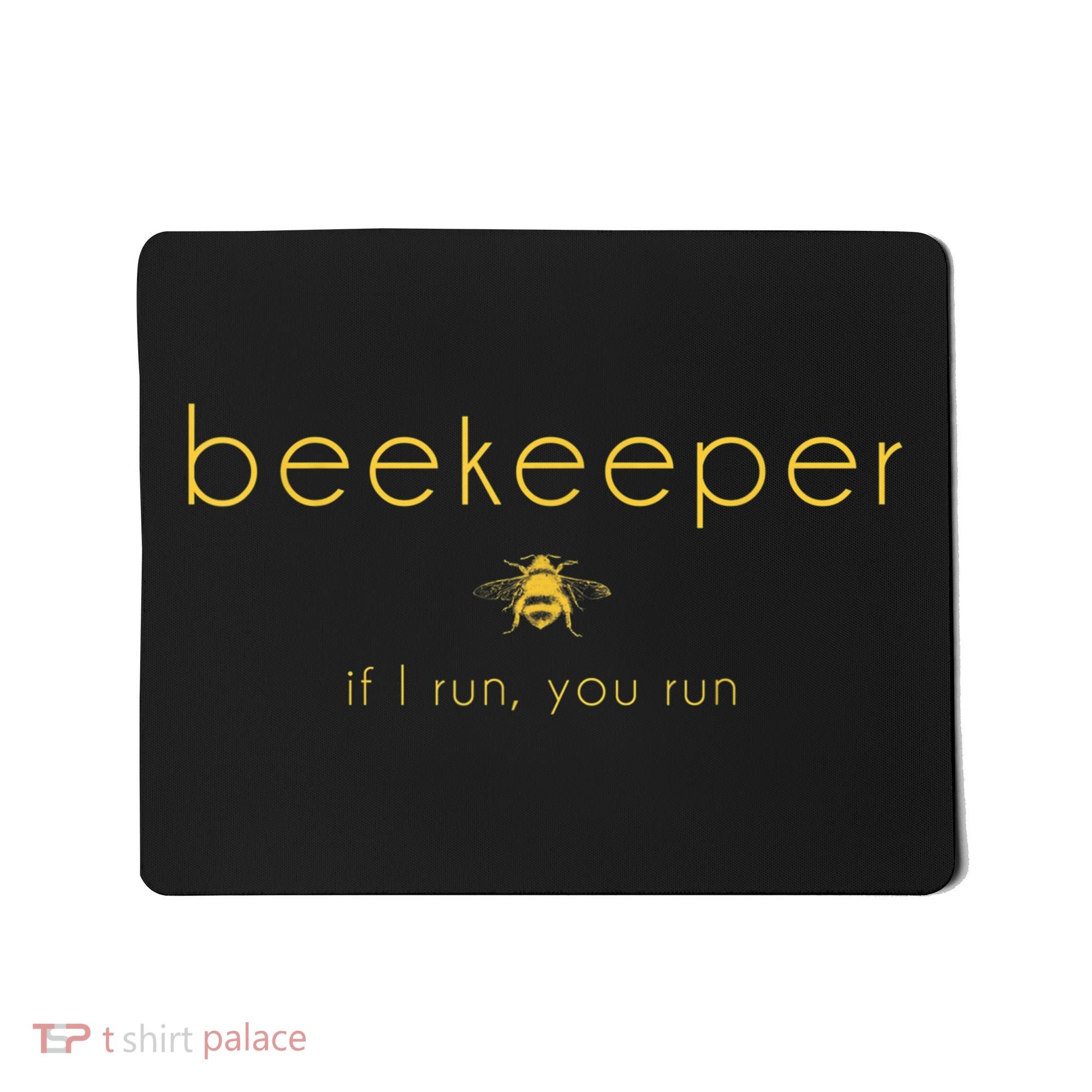 Bee If I Run You Run Beekeeper Apiarist Honey Mousepad