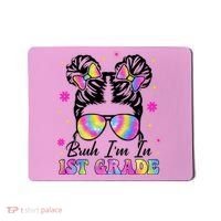 Bruh Im In 1st Grade Messy Bun First Day Of School Mousepad thumb 0