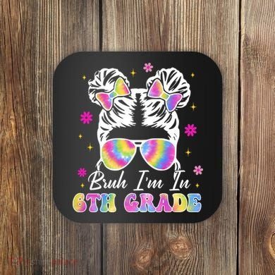 Bruh Im In 6th Grade Messy Bun First Day Of School Coaster