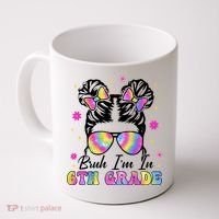 Bruh Im In 6th Grade Messy Bun First Day Of School Coffee Mug thumb 0