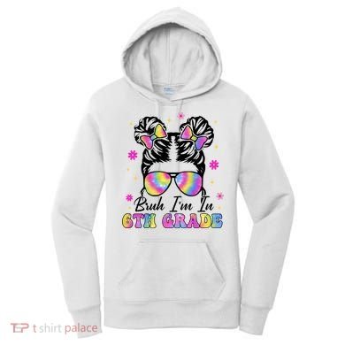 Bruh Im In 6th Grade Messy Bun First Day Of School Women's Hoodie