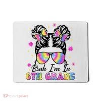 Bruh Im In 6th Grade Messy Bun First Day Of School Mousepad thumb 0