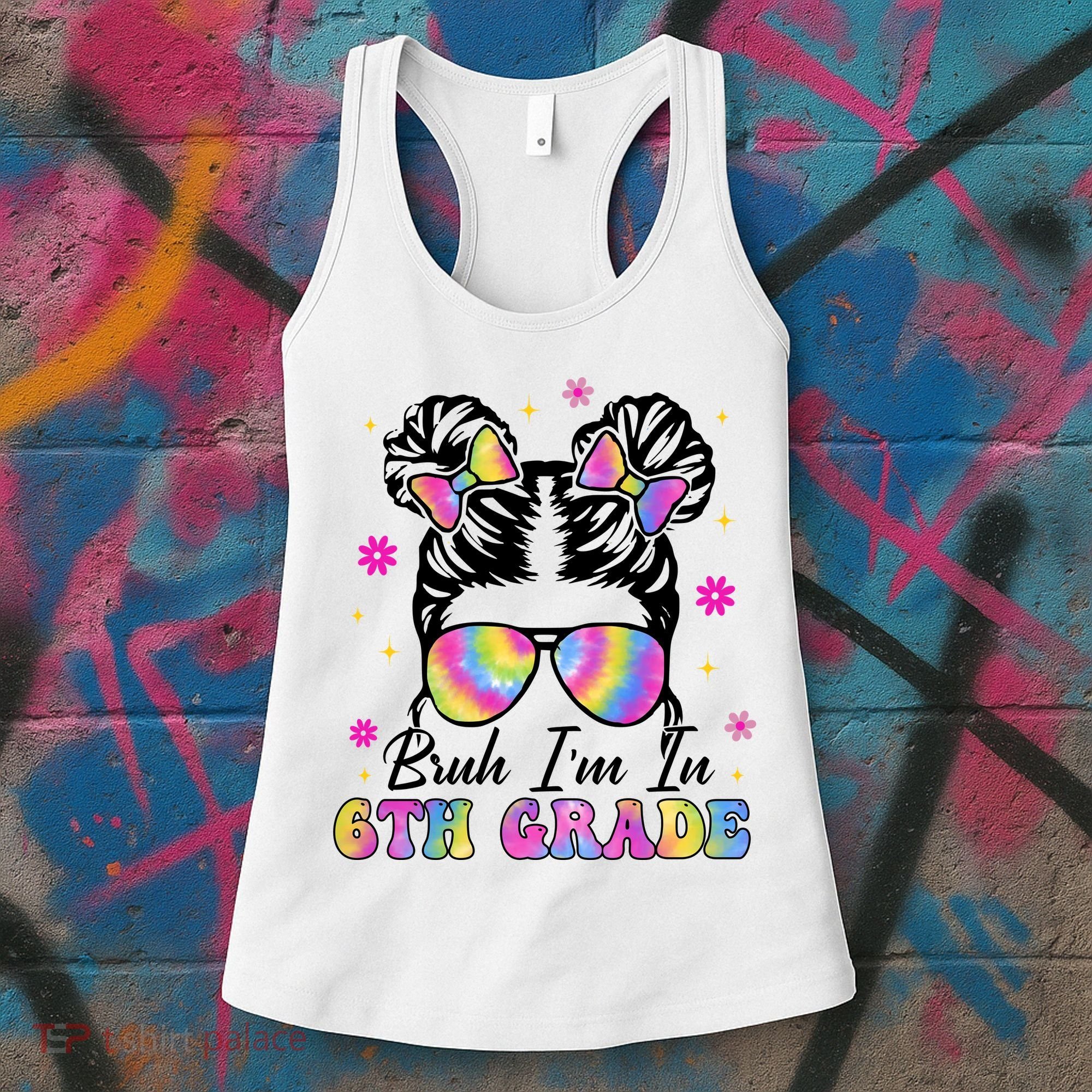 Bruh Im In 6th Grade Messy Bun First Day Of School Women's Tank Top