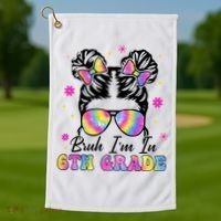 Bruh Im In 6th Grade Messy Bun First Day Of School Golf Towel thumb 1