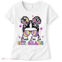 Bruh Im In 6th Grade Messy Bun First Day Of School Women's T-Shirt thumb 0