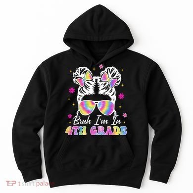 Bruh Im In 4th Grade Messy Bun First Day Of School Hoodie