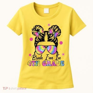 Bruh Im In 4th Grade Messy Bun First Day Of School Women's T-Shirt
