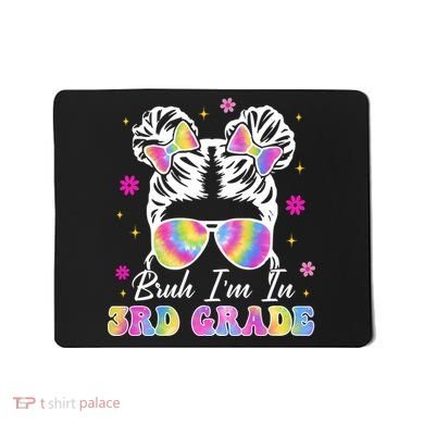 Bruh Im In 3rd Grade Messy Bun First Day Of School Mousepad