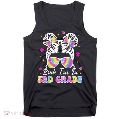 Bruh Im In 3rd Grade Messy Bun First Day Of School Tank Top