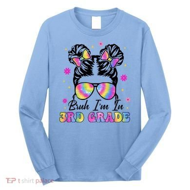 Bruh Im In 3rd Grade Messy Bun First Day Of School Long Sleeve Shirt