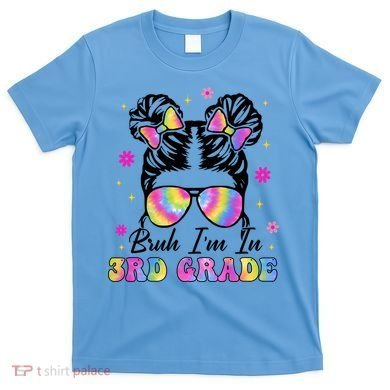 Bruh Im In 3rd Grade Messy Bun First Day Of School T-Shirt