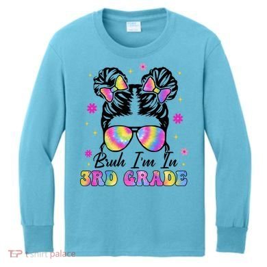 Bruh Im In 3rd Grade Messy Bun First Day Of School Kids Long Sleeve Shirt