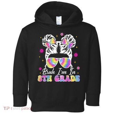 Bruh Im In 8th Grade Messy Bun First Day Of School Toddler Hoodie