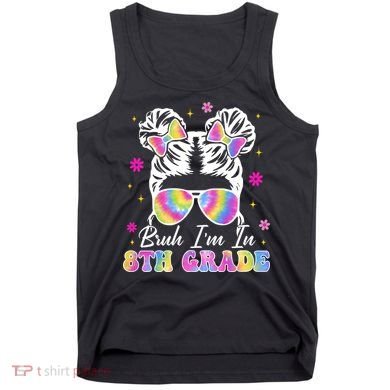 Bruh Im In 8th Grade Messy Bun First Day Of School Tank Top