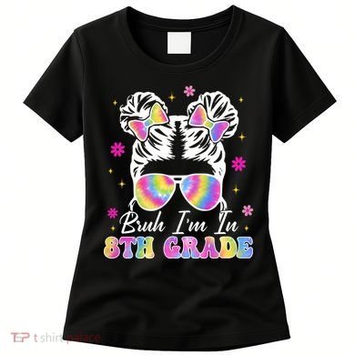 Bruh Im In 8th Grade Messy Bun First Day Of School Women's T-Shirt