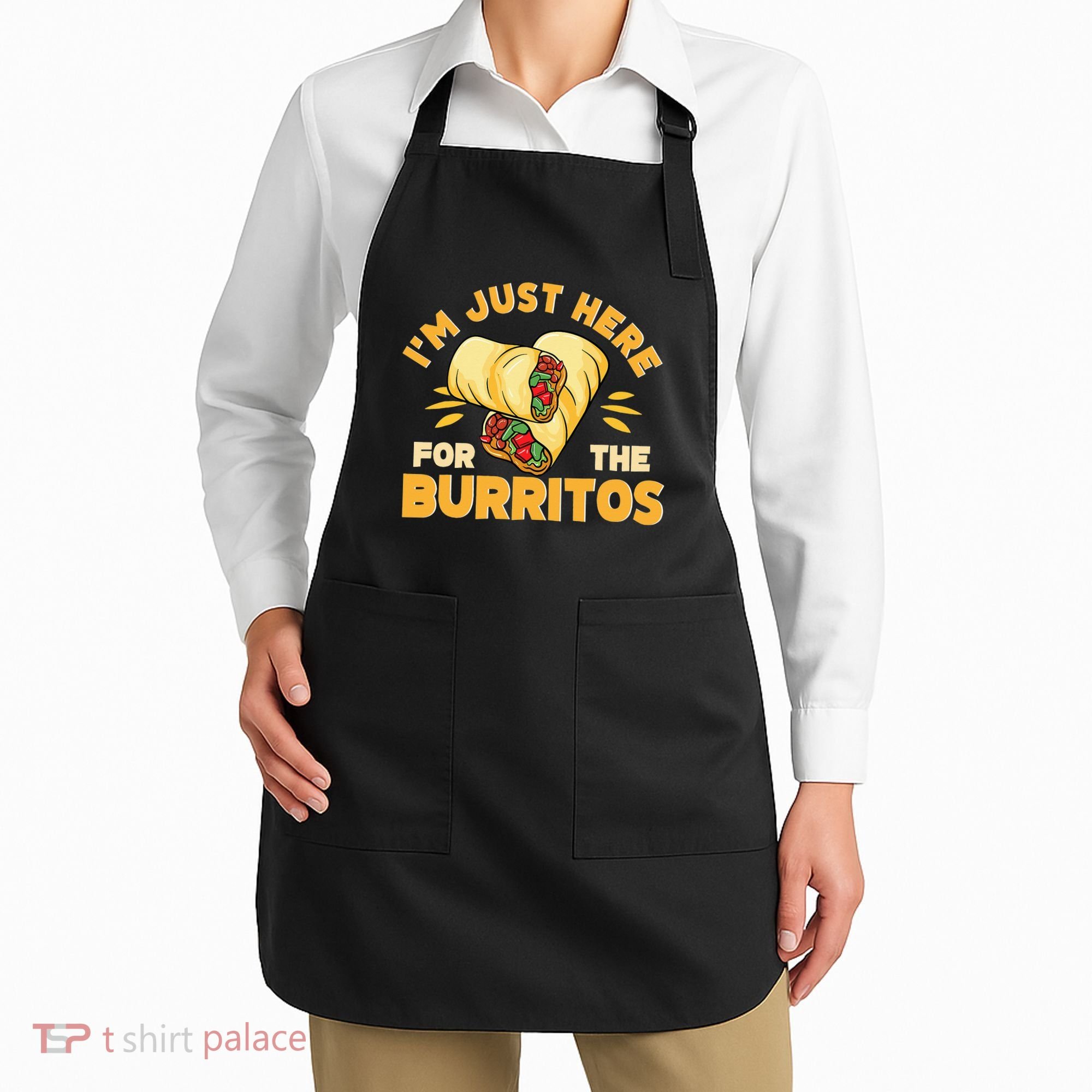Burrito I'm Just Here For The Burritos Funny Mexican Food Apron
