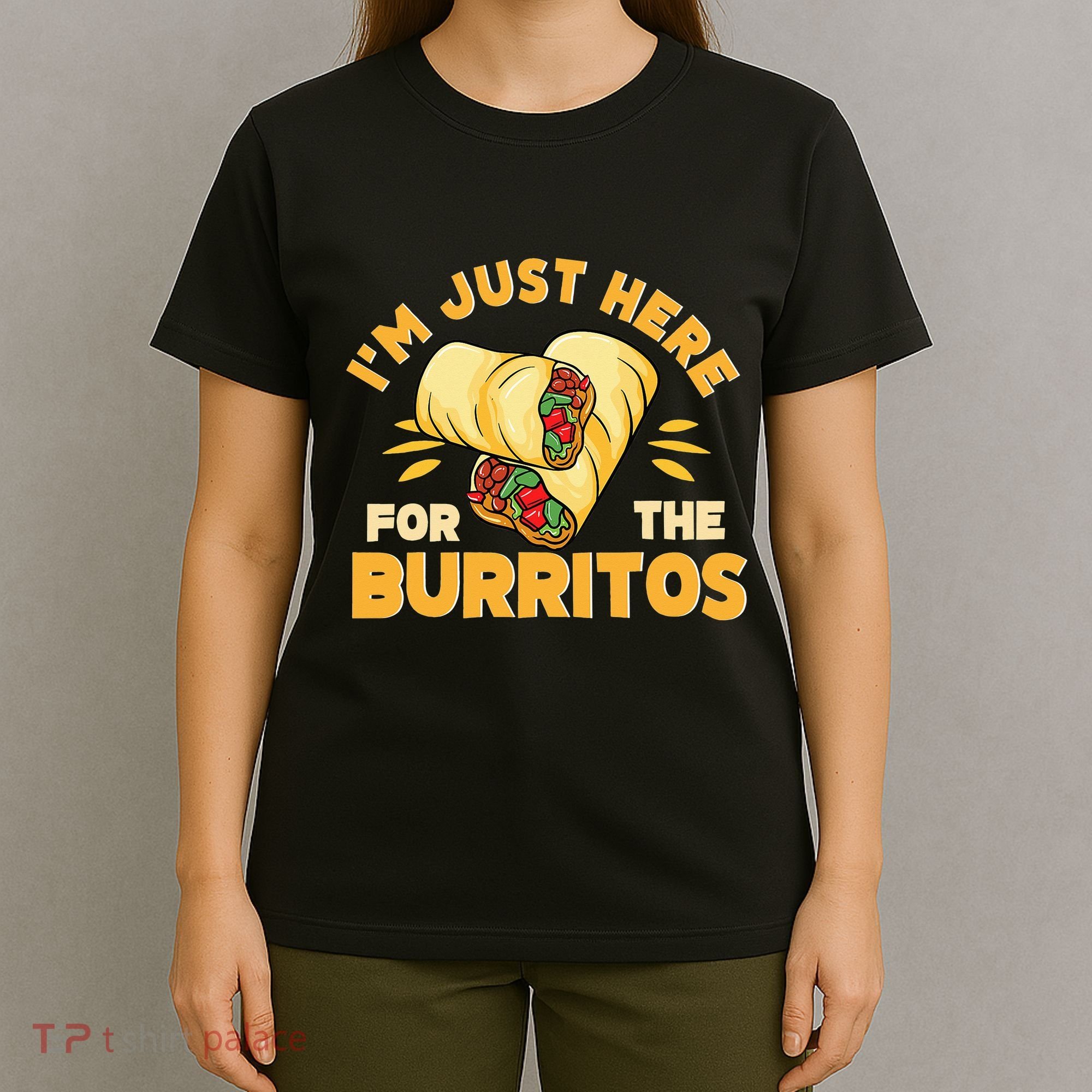 Burrito I'm Just Here For The Burritos Funny Mexican Food T-Shirt