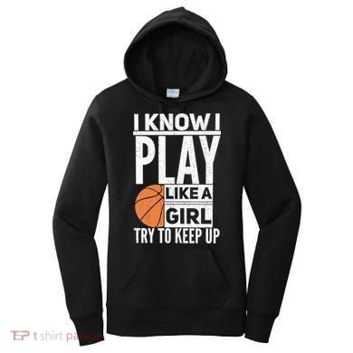 Basketball I Know I Play Like A Try To Keep Up Gift Women's Hoodie