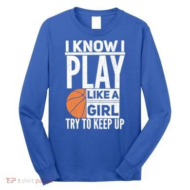Basketball I Know I Play Like A Try To Keep Up Gift Long Sleeve Shirt