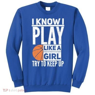 Basketball I Know I Play Like A Try To Keep Up Gift Sweatshirt