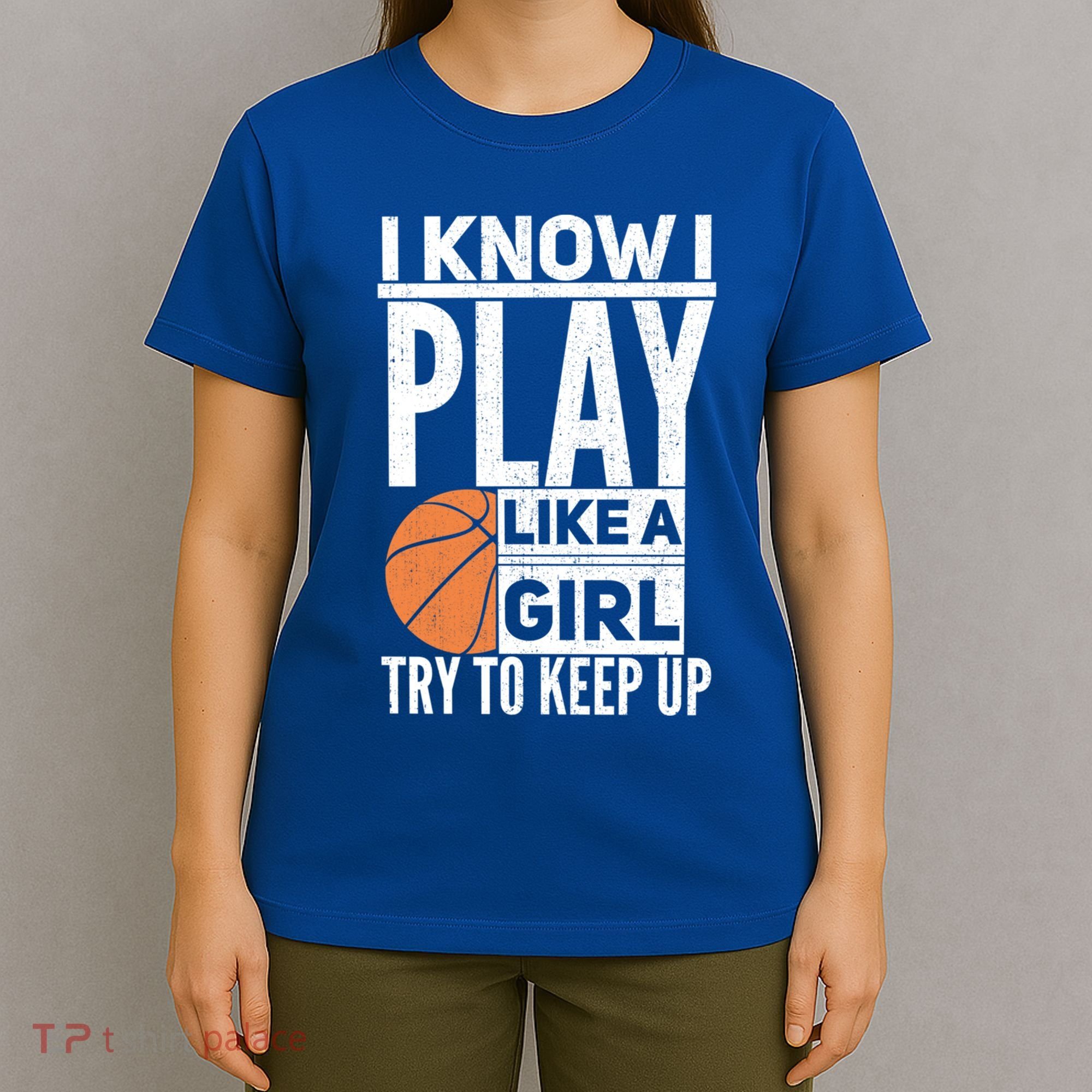 Basketball I Know I Play Like A Try To Keep Up Gift T-Shirt