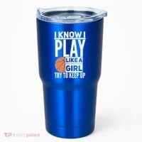 Basketball I Know I Play Like A Try To Keep Up Gift Tumbler thumb 0