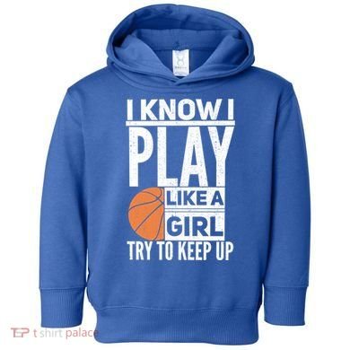 Basketball I Know I Play Like A Try To Keep Up Gift Toddler Hoodie