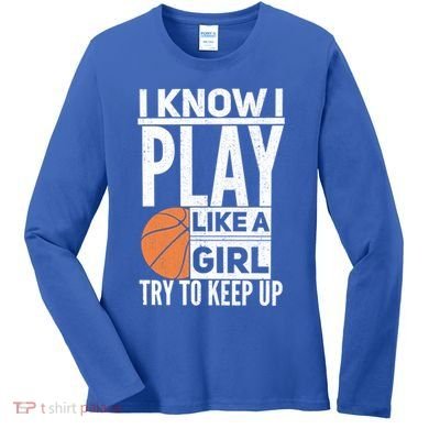 Basketball I Know I Play Like A Try To Keep Up Gift Women's Long Sleeve Shirt