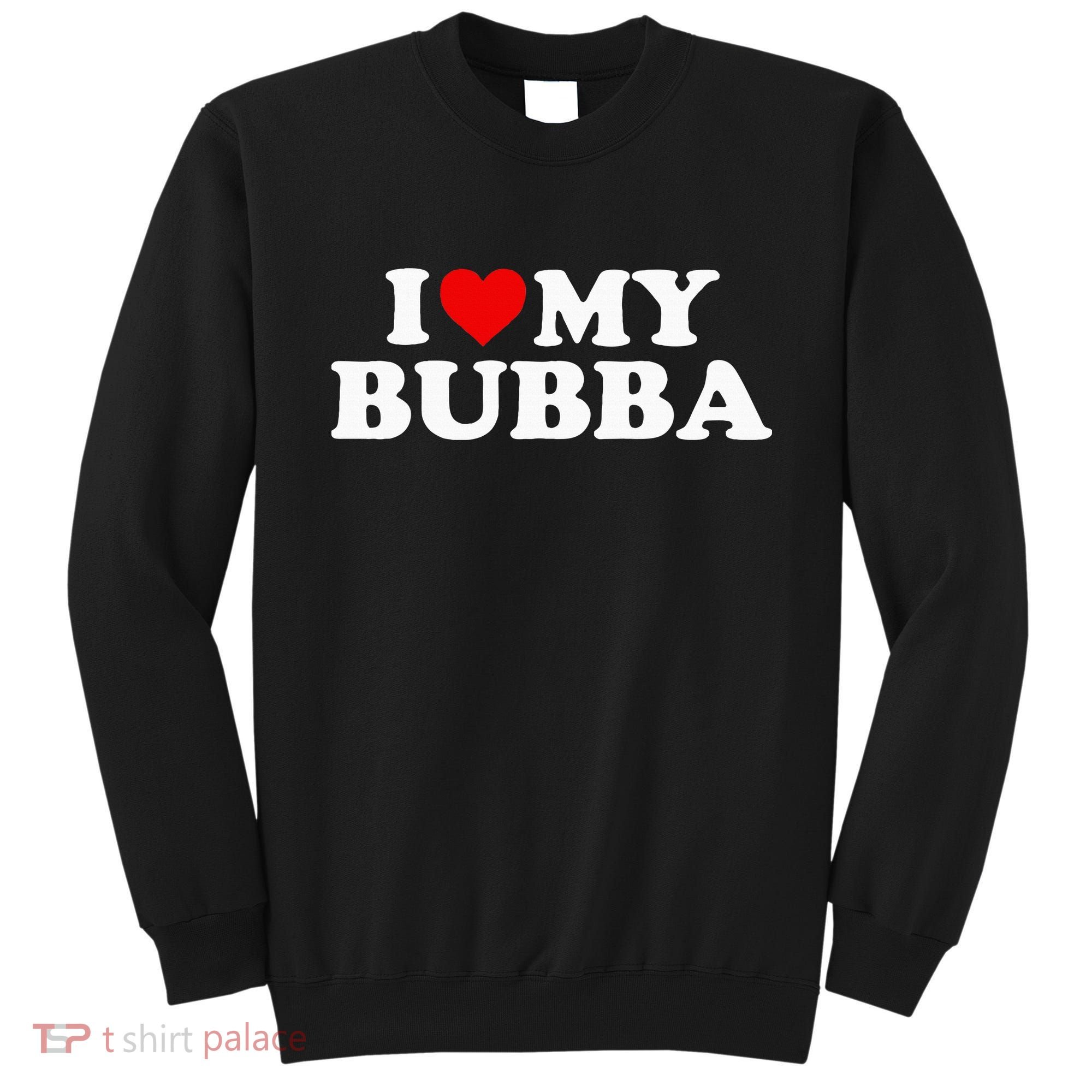 Bubba I Love My Bubba Sweatshirt